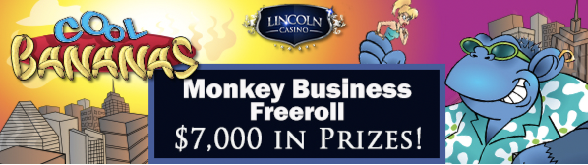 Play in the The Monkey Business Freeroll with $7,000 in Cash Prizes at Lincoln Casino
