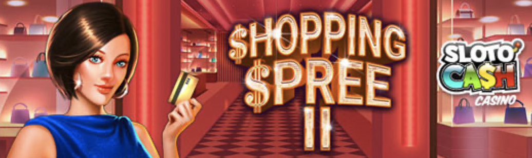 Shop and Spin at Sloto Cash Casino with their new Shopping Spree II Slot