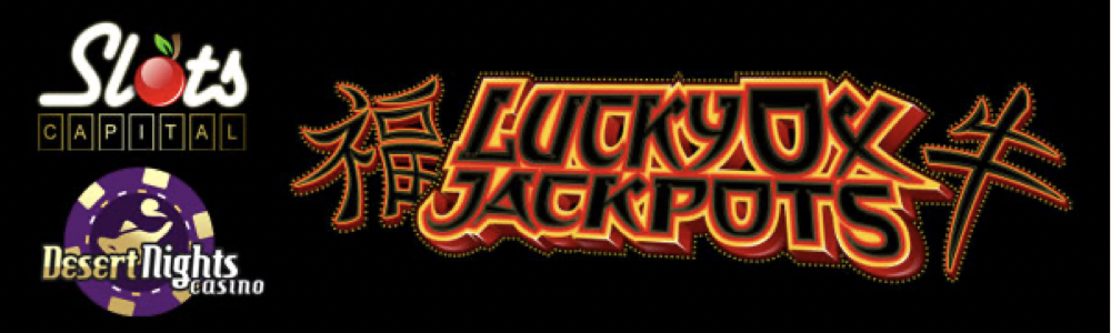 Lucky Ox Jackpot Slots now Live at Desert Nights and Slots Capital Casino